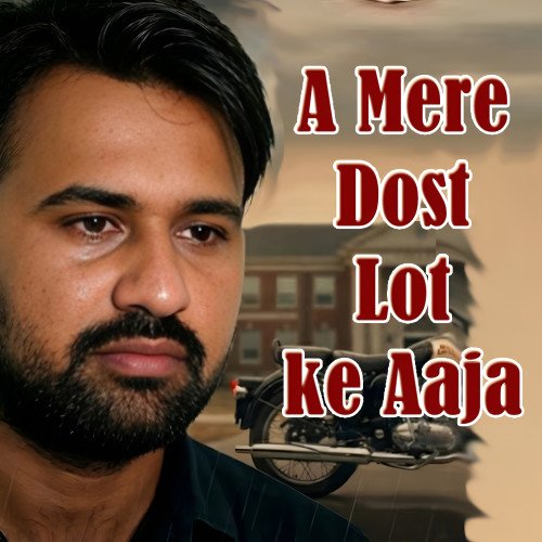 A Mere Dost Laut Ke Aaja Lyrics | Emotional Friendship Song | Heart Touching Sad Song