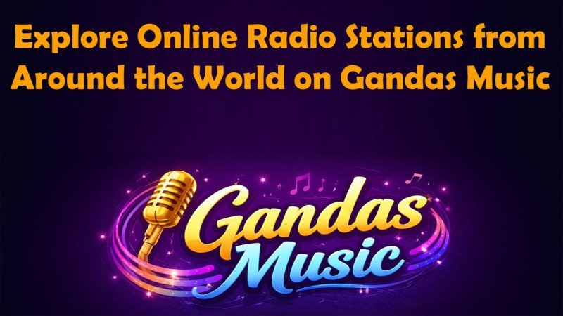 Explore Online Radio Stations from Around the World on Gandas Music
