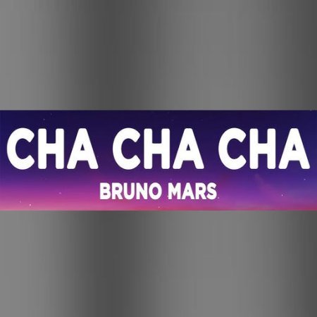 Cha Cha Cha Bruno Mars lyrics