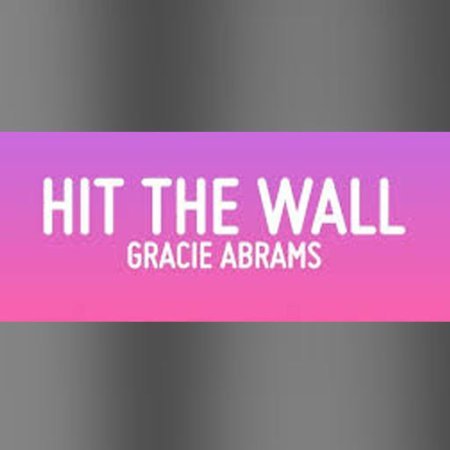 Hit The Wall Gracie Abrams lyrics