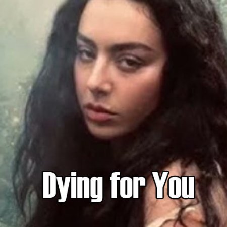 Dying for You lyrics Charli XCX